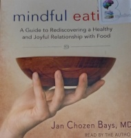 Mindful Eating written by Jan Chozen Bays MD performed by Jan Chozen Bays on Audio CD (Unabridged)
